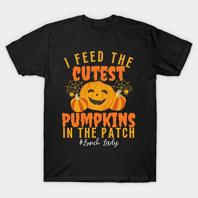 I Feed Cutest Pumpkins In The Patch Lunch lady T-Shirt by Arts-lf